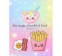 the magical world of food: Delicious Adventures and Stories for Young Explorers Ages 3 - 8