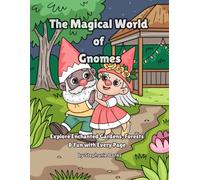 The Magical World of Gnomes: Explore Enchanted Gardens, Forests & Fun with Every Page