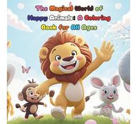 The Magical World of Happy Animals: A Coloring Book for All Ages: Animal Coloring Book for Kids and Adults - Cute and Fun Coloring Pages for Relaxation and Joy