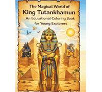 the magical world of King Tutankhamun: A Fun Coloring & Activity Book for Young Explorers (Ages 4-10) (Discover Ancient Educational Coloring & Activities for Kids)