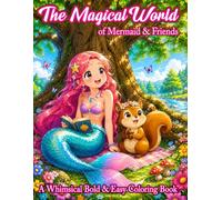 The Magical World of Mermaid & Friends: A Cozy Fantasy Coloring Adventure Filled with Friendly Animals, Enchanted Forests, Sparkling Streams, Magical ... and Heartwarming Moments for Kids Ages 4-8