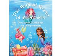 The Magical World of Mermaids: An Activity & Craft Book for Young Dreamers