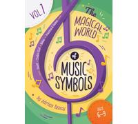 The Magical World of Music Symbols: A Fun Beginner Music Workbook for Ages 6-9: Learn the Staff, Treble Clef, Music Notes, and Create Your First Melody Through Games and Creative Activities