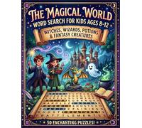 The Magical World Word Search for Kids Ages 8-12: Witches, Wizards, Potions & Fantasy Creatures: 50 Enchanting Puzzles for Young Fans of Magic and Mystery