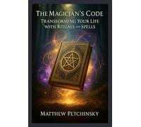 The Magician's Code: Transforming Your Life with Rituals and Spells (Apophis Father's Day)
