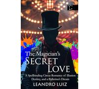 The Magician’s Secret Love: A Spellbinding Circus Romance of Illusion, Destiny, and a Ballerina’s Dream