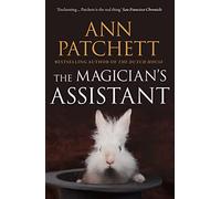 The Magician's Assistant: The Sunday Times best selling author of The Dutch House and Bel Canto, Winner of The Women's Prize for Fiction