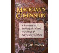 The Magician's Companion: A Practical and Encyclopedic Guide to Magical and Religious Symbolism (Llewellyn's High Magick Series)