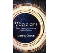 The Magicians: Great Minds and the Central Miracle of Science