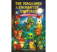 The Magicians of the Enchanted Universe: STORIES OF LITTLE ANIMALS