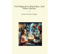The Magician's Show Box, and Other Stories (Classic Books)