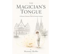 The Magician's Tongue: A Fantasy Grammar Tale for German Learners