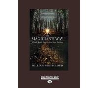 The Magician's Way: What It Really Takes to Find Your Treasure