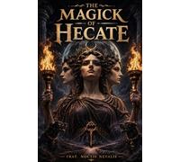 The Magick of Hecate: A Practical Handbook of Hecatean Magick, Witchcraft, Rituals, Invocations, Evocations, Spellcraft, and Devotion (The Forbidden ... Grimoires of the Left-Hand Folk Tradition)