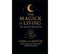 The Magick of Living: The Art of a Better Life
