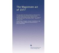 The Magistrate act of 1977: Hearing before the Subcommittee on Improvements in Judicial Machinery of the Committee on the Judiciary, United States ... 1612 and S. 1613 ... June 6, 8, and 10, 1977