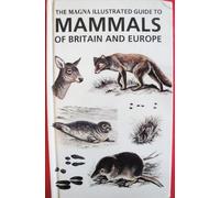 The Magna Illustrated Guide to Mammals of Britain and Europe (Magna Illustrated Guides)