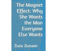 The Magnet Effect: Why She Wants the Man Everyone Else Wants: 2 (Decoding Her Desire: The Psychology of Women’s Attraction)