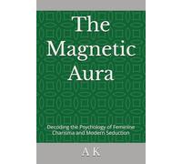 The Magnetic Aura: Decoding the Psychology of Feminine Charisma and Modern Seduction