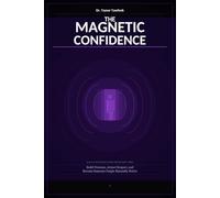 The Magnetic Confidence: Build Presence, Attract Respect, and Become Someone People Naturally Notice Without Pretending or Performing (The Personal Power Architecture™)