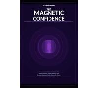 The Magnetic Confidence: Build Presence, Attract Respect, and Become Someone People Naturally Notice Without Pretending or Performing (The Personal Power Architecture™)