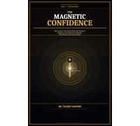 The Magnetic Confidence: Why You Don’t Feel Confident in Social Situations - and the Neuroscience System to Build Real Confidence, Eliminate ... Presence (The High-Value Self System™)