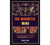 The Magnetic Mind: All About Psychotronic/ God Helmet (Kozyrev Mirror Uncovered: Everything You Need to Know and Learn)