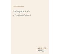 The Magnetic North: In Two Volumes, Volume 2