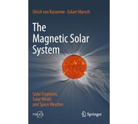 The Magnetic Solar System: Solar Eruptions, Solar Winds and Space Weather (Astronomy and Planetary Sciences)