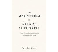The Magnetism of Steady Authority: Clear, Grounded Professionals Attract the Right Work
