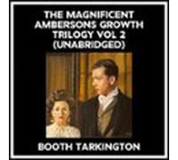 The Magnificent Ambersons Growth Trilogy Vol 2 (unabridged) (audiolibr