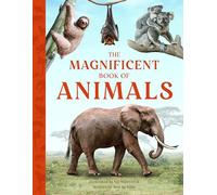 The Magnificent Book of Animals: JOURNEY INTO THE WILDERNESS TO SEE THE MOST MAGNIFICENT ANIMALS