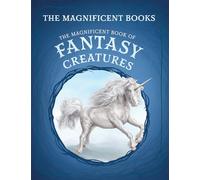 The Magnificent Book of Fantasy Creatures (The Magnificent Books)