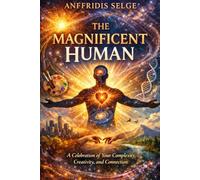 The Magnificent Human: A Celebration of Your Complexity, Creativity, and Connection