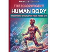 The Magnificent Human Body Coloring Book: 50 Incredible Anatomy Scenes and Fascinating STEM Facts for Kids Ages 4-8 (WildSketch Expedition)