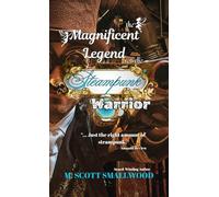 The Magnificent Legend of the Steampunk Warrior