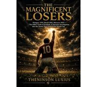 The Magnificent Losers: Hungary 1954, Brazil 1982, Morocco 2022; The Other Truth of Football, A Narrative Investigation into the Teams That Defined the World Cup