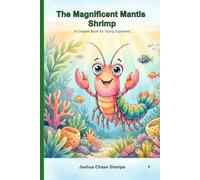 The Magnificent Mantis Shrimp: A Chapter Book for Young Explorers