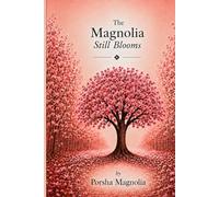 The Magnolia Still Blooms: Poetry of Growth, Healing, and Resilience