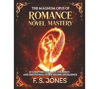 The Magnum Opus of Romance Novel Mastery: 83 Chapters of Craft, Strategy, and Emotional Storytelling Excellence