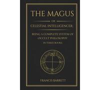 The Magus: A Complete System of Western Occult Philosophy in Three Books