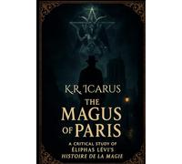 The Magus of Paris: A Critical Study of Éliphas Lévi's Histoire de la Magie (A Mystical Deep Dive)