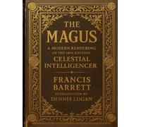 The Magus, or Celestial Intelligencer: A Modern Rendering of the 1801 Edition