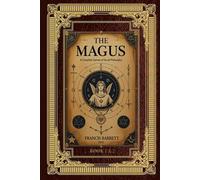 THE MAGUS, or celestial intelligencer; being a complete system of occult philosophy by FRANCIS BARRETT. In three books