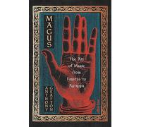 The Magus: The Art of Magic from Faustus to Agrippa