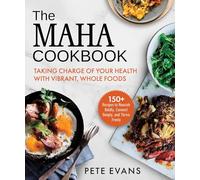 The Maha Cookbook: Taking Charge of Your Health With Vibrant, Whole Foods