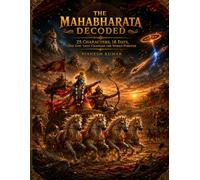THE MAHABHARATA DECODED: 25 Characters, 18 Days, One Epic That Changed the World Forever (BHARATA DECODED)