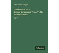 The Mahabharata of Khrisna-Dwaipayana Vyasa; VI. The Book of Bhishma: Vol. VI