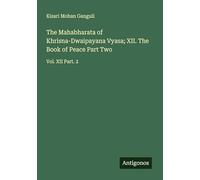 The Mahabharata of Khrisna-Dwaipayana Vyasa; XII. The Book of Peace Part Two: Vol. XII Part. 2