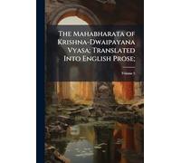 The Mahabharata of Krishna-Dwaipayana Vyasa; Translated Into English Prose;